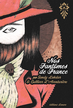 Nos Fantômes de France, livre, sandy lakdar, book, couverture, éditions lanore, Gulliver L’Aventurière,
