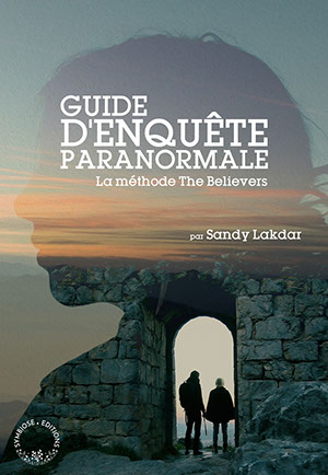 Guide d'Enquête Paranormale, La méthode The Believers, sandy lakdar, livre, the believers, paranormal, symbiose,